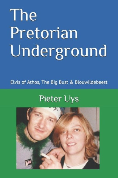 The Pretorian Underground: Elvis of Athos, The Big Bust & Blouwildebeest