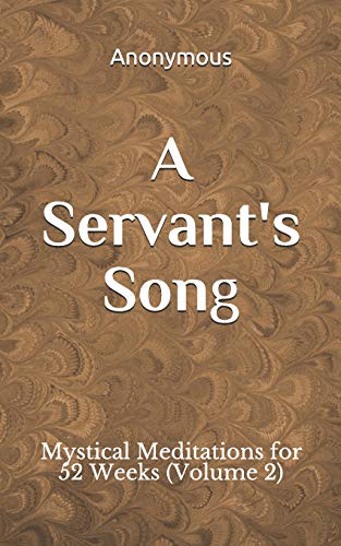A Servant's Song: Mystical Meditations For 52 Weeks (Vol. 2)