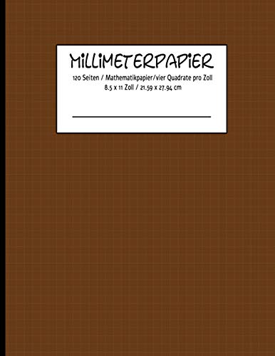 Millimeterpapier 120 Seiten / Mathematikpapier /Vier Quadrate Pro Zoll 8.5 X 11 Zoll / 21.59 X 27.94 Cm (German Edition) - 9781096175889