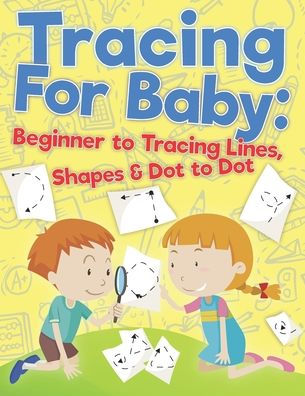 Tracing For Baby: Beginner to Tracing Lines, Shape & Dot to Dot