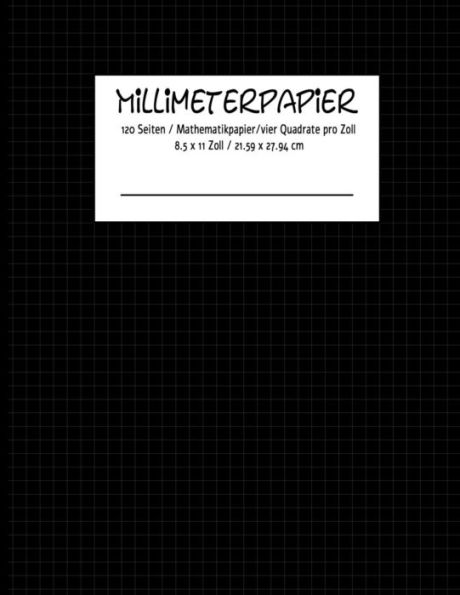 Millimeterpapier 120 Seiten | Mathematikpapier |Vier Quadrate Pro Zoll 8.5 X 11 Zoll / 21.59 X 27.94 Cm (German Edition) - 9781096196181