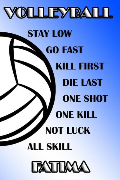 Volleyball Stay Low Go Fast Kill First Die Last One Shot One Kill Not Luck All Skill Fatima: College Ruled | Composition Book | Blue And White School Colors