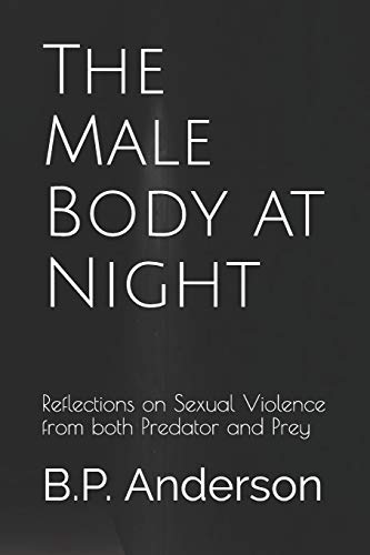 The Male Body At Night: Reflections On Sexual Violence From Both Predator And Prey