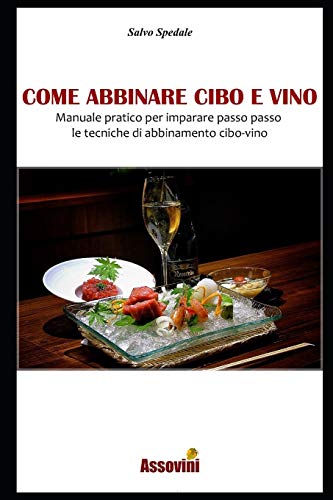 Come Abbinare Cibo E Vino: Manuale Pratico Per Imparare Passo Passo Le Tecniche Di Abbinamento Cibo-Vino. (Italian Edition)