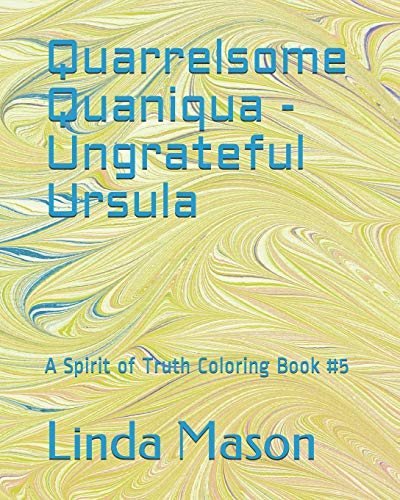 Quarrelsome Quaniqua - Ungrateful Ursula: A Spirit Of Truth Coloring Book #5