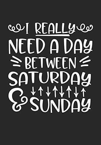 I Really Need A Day Between Saturday And Sunday - 9781096347972