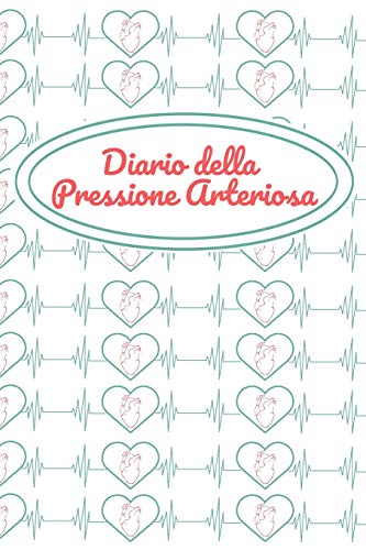 Diario Della Pressione Arteriosa: Libretto Di Controllo Per La Registrazione, La Documentazione E Il Monitoraggio Dei Valori Giornalieri - Spazio Per Tanti Dati Di Misura (Italian Edition) - 9781096370826