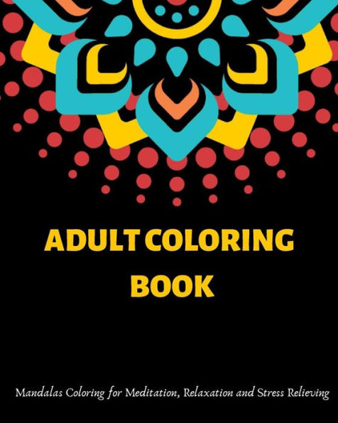 Adult Coloring Book: Mandalas Coloring For Meditation, Relaxation And Stress Relieving | 50 Mandalas To Color, 8? X 10? Inches - 9781096371236