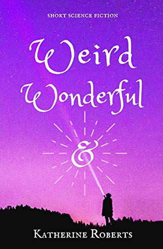 Weird & Wonderful: Short Science Fiction (Ampersand Tales)