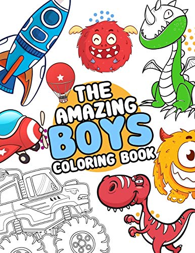 The Amazing Boys Coloring Book: Boys Colouring Book Ultimate Coloring,Dinosaur,Monster,Rocket,Shark.. And More(For Boys Aged 4-8)
