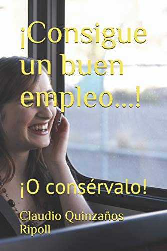 ¡Consigue Un Buen Empleo...!: ¡O Consérvalo! (Spanish Edition)