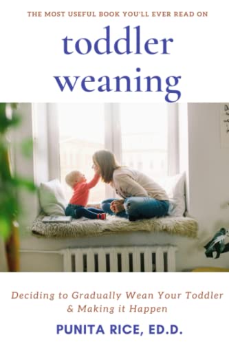 Toddler Weaning: Deciding To Gradually Wean Your Toddler & Making It Happen