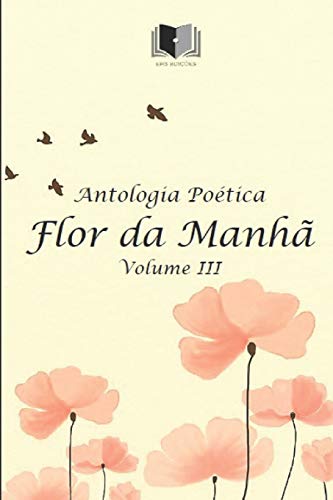 Antologia Po?tica Flor Da Manh? Volume Iii (Portuguese Edition)
