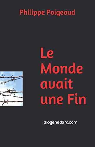 Le Monde Avait Une Fin: Diogenedarc.Com (French Edition)