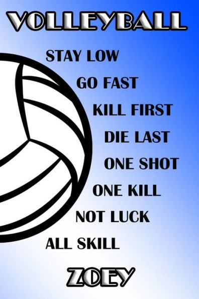 Volleyball Stay Low Go Fast Kill First Die Last One Shot One Kill Not Luck All Skill Zoey: College Ruled | Composition Book | Blue And White School Colors