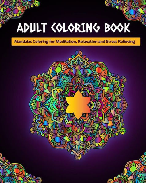Adult Coloring Book: Mandalas Coloring for Meditation, Relaxation and Stress Relieving | 50 mandalas to color, 8? x 10? inches