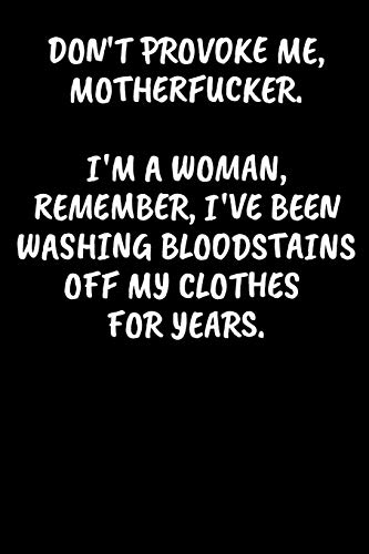 Don't Provoke Me, Motherfucker. I'M A Woman, Remember, I'Ve Been Washing Bloodstains Off My Clothes For Years.: An Irreverent Snarky Humorous ... Office Co-Worker Appreciation Gratitude Gift