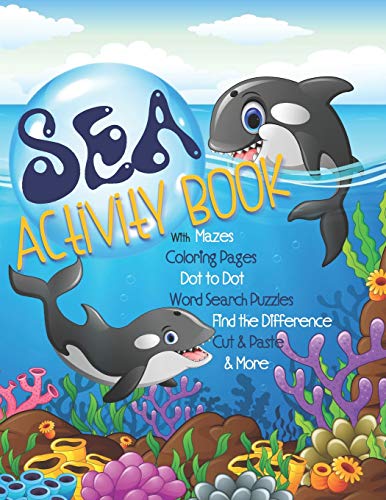 Sea Activity Book With Mazes, Coloring Pages, Dot To Dot, Word Search Puzzles, Find The Difference, Cut & Paste & More: Gender Neutral Ocean Activity ... Sea Creature Activities (Kids Activity Books)