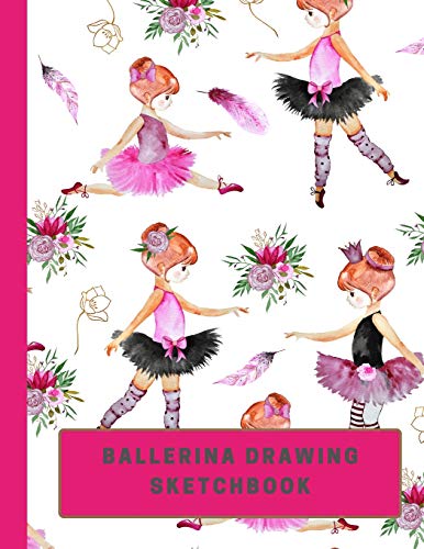 Ballerina Drawing Sketchbook: Large Sketchbook With Bonus Coloring Pages Size 8.5" X 11", Works Great With Colored Pencils, Markers Or Crayons (Kids Drawing Books)