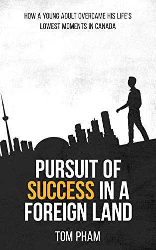 Pursuit Of Success In A Foreign Land: How A Young Adult Overcame His Life’S Lowest Moments In Canada