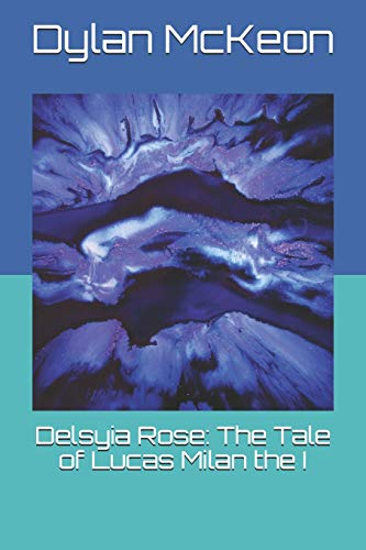 Delsyia Rose: The Tale Of Lucas Milan The I