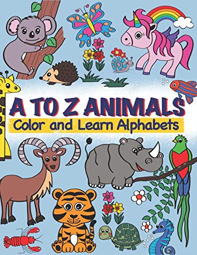 A To Z Animals; Color And Learn Alphabets: For Toddlers, Preschool & Kindergarten