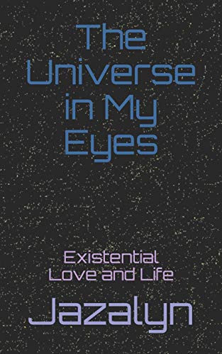The Universe In My Eyes: Existential Love And Life