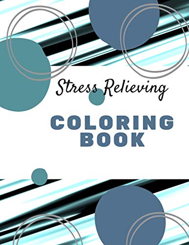 Stress Relieving Coloring Book: Unique Mandala Pattern Designs Coloring Book For Meditation, Relaxation, Serenity And Stress Relief.