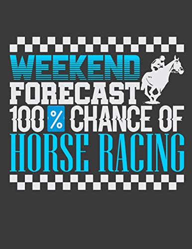 Weekend Forecast 100% Chance Of Horse Racing