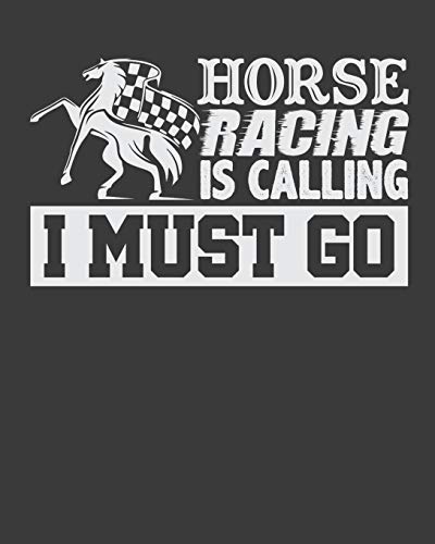 Horse Racing Is Calling I Must Go - 9781096893080