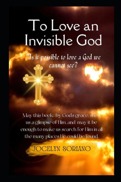 To Love An Invisible God: Falling For The Intimate Love Of Jesus