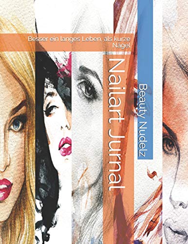 Nailart Jurnal: Besser Ein Langes Leben, Als Kurze N?gel (German Edition) - 9781097161638