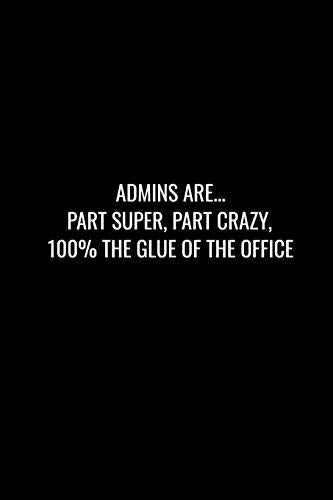 Admins Are... Part Super, Part Crazy, 100% The Glue Of The Office: Funny Gift For Coworker / Colleague That Is Leaving For A New Job. Show Them How Much You Will Miss Him Or Her.