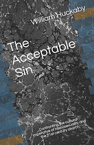 The Acceptable Sin: Confronting The Cultural Imperative Of Homosexuality And The 21St Century Church.