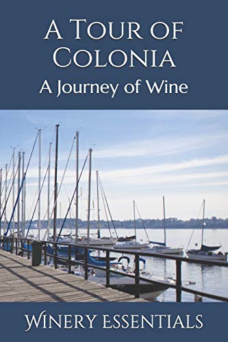 A Tour Of Colonia: A Journey Of Wine
