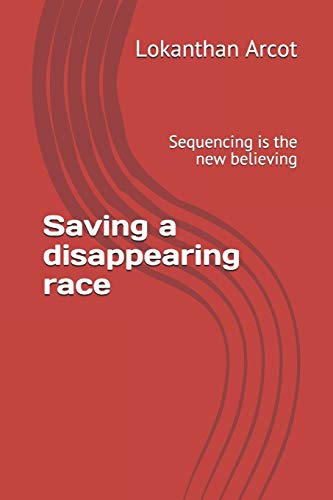 Saving A Disappearing Race: Sequencing Is The New Believing