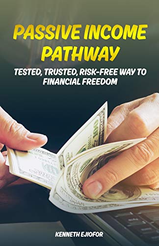 Passive Income Pathway: Tested, Trusted, Risk-Free Way To Financial Freedom