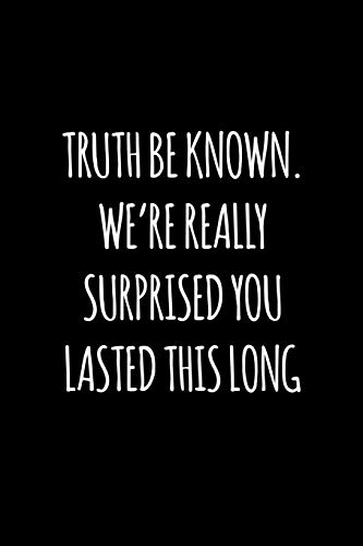 Truth Be Known, We'Re Really Surprised You Lasted This Long: Funny Gift For Coworker / Colleague That Is Leaving For A New Job. Show Them How Much You Will Miss Him Or Her.