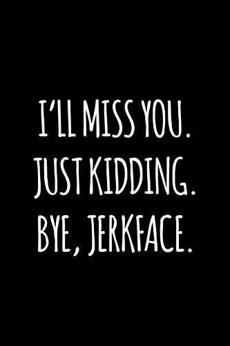 I'Ll Miss You. Just Kidding. Bye Jerkface: Funny Gift For Coworker / Colleague That Is Leaving For A New Job. Show Them How Much You Will Miss Him Or Her.