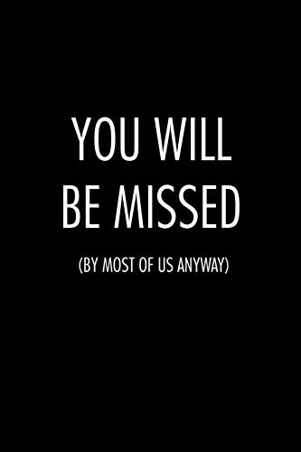 You Will Be Missed By Most Of Us Anyway: Funny Gift For Coworker / Colleague That Is Leaving For A New Job. Show Them How Much You Will Miss Him Or Her.