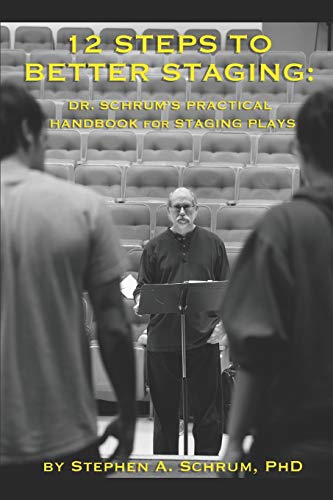 12 Steps To Better Staging: Dr. Schrum's Practical Handbook For Staging Plays