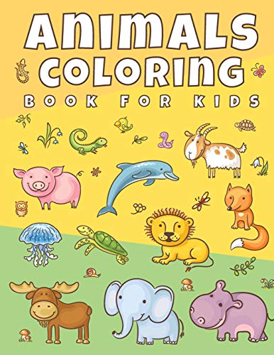 Animals Coloring Book For Kids: Cute Animals Coloring Book For Boys And Girls, Toddler & Children Ages 2, 3, 4, 5 (Simple Shapes Learning Alphabet Large Letters, Size 8.5X11)