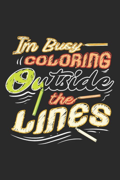 I'M Busy Coloring Outside The Lines: College Ruled | Composition Book