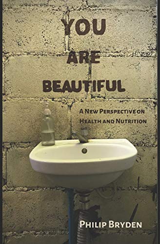 You Are Beautiful: A New Perspective On Health And Nutrition
