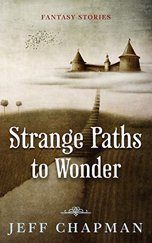 Strange Paths To Wonder: Fantasy Stories
