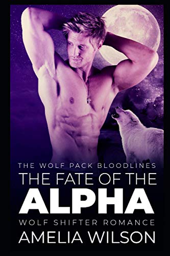 The Fate Of The Alpha: Wolf Shifter Romance (The Wolf Pack Bloodlines)