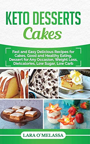 Keto Desserts Cakes: Fast And Easy Delicius Recipes For Cakes, Good And Healthy Eating, Dessert For Any Occasion, Weight Loss, Dietcalories, Low Sugar, Low Carb