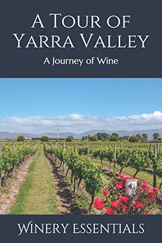 A Tour Of Yarra Valley: A Journey Of Wine