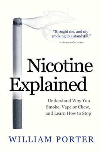 Nicotine Explained: Understand Why You Smoke, Vape Or Chew, And Learn How To Stop