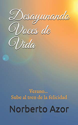 Desayunando Voces De Vida: Verano - Sube Al Tren De La Felicidad (Las Estaciones De La Vida) (Spanish Edition)